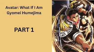 Avatar What If I Am Gyomei Humejima PART 1