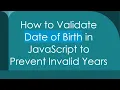 How to Validate Date of Birth in JavaScript to Prevent Invalid Years