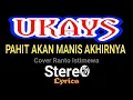 UKAYS ~ Pahit Akan Manis Akhirnya ~ Lyrics ~ HQ ~ COVER ranto istimewa