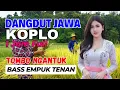 Download Lagu 1 JAM NONSTOP CAMPURSARI DANGDUT JAWA KOPLO BASS EMPUK TOMBO NGANTUK TEMAN PERJALANAN