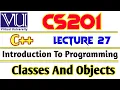 VU CS201 Introduction to Programming Using C Classes and Object Lecture 27 VU short lecture