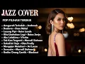 Lagu Jazz Cover Lagu Indonesia Penuh Rasa | Pop \u0026 Soul Nostalgia