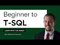 Beginner to T-SQL Full Course
