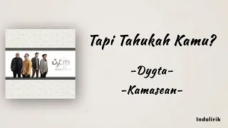 tapi tahukah kamu dygta feat kamasean lirik lagu