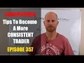 Episode Tips To Become A More CONSISTENT TRADER