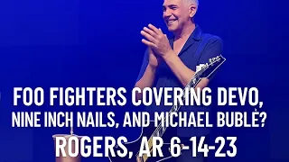 Foo Fighters covering Devo Nine Inch Nails and Michael Buble Rogers AR 6-14-23