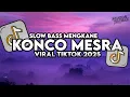 Download Lagu Dj Konco Mesra Remix Full Song Slow Bass Santuy Style Trabas Viral TikTok 2025