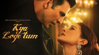 kya loge tum akshay kumar amyra dastur bpraak jaani arvindr khaira zohrajabeen
