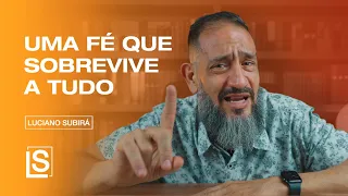 Luciano Subirá - UMA FÉ QUE SOBREVIVE A TUDO