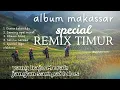 Lagu Album Makassar  terbaru Spesial Remix Timur: Menggoyang Dangdut dengan Sentuhan Tradisional wajib