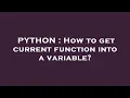 PYTHON How to get current function into a variable