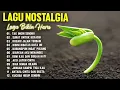 Download Lagu Lagu Nostalgia Menyentuh Dasar Jutaan Hati | Tembang Kenangan | Lagu Pop Lawas 80an 90an