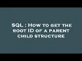 SQL How to get the root ID of a parent child structure