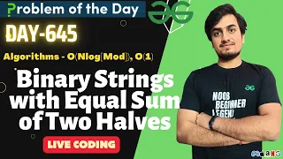 Day 645 - Binary Strings with Equal Sum of Two Halves GeeksForGeeks Problem Of the Day 13 JUN