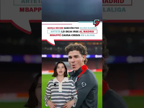 Barça recibe sanción por Julián Álvarez| Arteta lo deja irse al Madrid|Mbappé causa crisis en LaLiga
