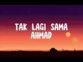 Download Lagu TAK LAGI SAMA - AHMAD (VIDEO LIRIK)