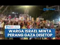 Download Lagu Gelombang Demo di Israel Kembali Pecah setelah Perang Iran Usai, Massa Desak Serangan Gaza Disetop
