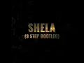 Shela (3 Step Bootleg)