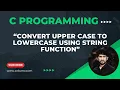 How to convert UPPER case to lowercase using string function in C programming