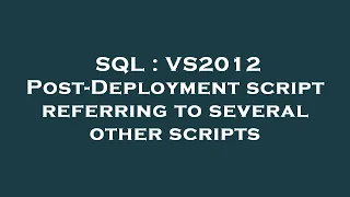 SQL VS2012 Post-Deployment script referring to several other scripts