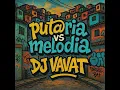 PUTARIA Vs MELODIA · DJ VAVAT · MC Morena · MC Bobiloco