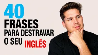 40 FRASES PARA DESTRAVAR O SEU INGLÊS