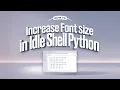 How To Increase Font Size In IDLE Shell Python