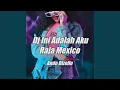Download Lagu Dj Ini Adalah Aku Raja Mexico