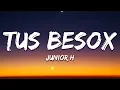 Junior H - TUS BESOX (Texto/Lyrics)