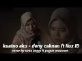 Download Lagu LAGU TERBARU HITS INDO 2020|| Kuatno aku - deny caknan ft Ilux ID || cover Sinta anggi