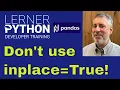 Stop using inplace True in Pandas