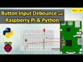 04 Button Input Debounce with Raspberry Pi and Python