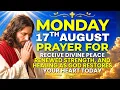 Monday August 17 Receive God s Healing Today Morning Prayer for Peace Strength