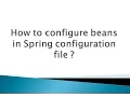 How to configure beans in Spring configuration file