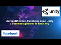 Unity Generation Hash Key Facebook Erreurs a eviter