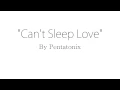 Can't Sleep Love - Pentatonix (Lyrics)