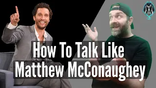 How To Talk Like MATTHEW MCCONAUGHEY | Voice Tutorial