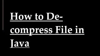 How to decompress File in Java