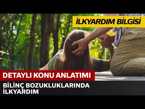 İlkyardım Bilgisi / Bilinç Bozukluklarında İlkyardım
