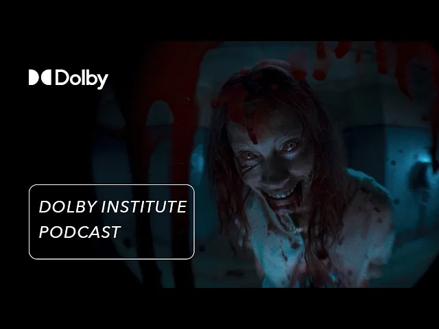 The Sound of Evil Dead Rise | The #DolbyInstitute Podcast