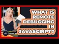 What Is Remote Debugging In JavaScript - JavaScript Toolkit