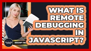 What Is Remote Debugging In JavaScript - JavaScript Toolkit