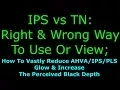 IPS vs TN Right Wrong Ways To Use How To Reduce IPS Glow Increase The Perceived Black Depth
