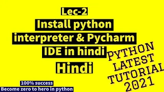 Lec 2 Install python interpreter Pycharm IDE in hindi letest tutorial for python 2021
