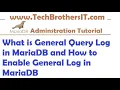 What is General Query Log in MariaDB and How to Enable General Log in MariaDB - MariaDB Tutorial