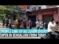 People line up as liquor shops open in Bengaluru from today