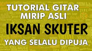 Download IKSAN SKUTER - YANG SELALU DIPUJA Tutorial gitar mirip aslinya/guitar lesson MP3