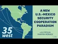 A New U S -Mexico Security Cooperation Paradigm