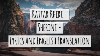 Kattar Kheri Sherine Lyrics And English Translation  Kattar Kheri Sherine Lyrics And English Translation