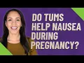 Do Tums help nausea during pregnancy